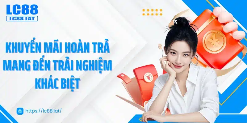 Khuyến mãi hoàn trả mang đến trải nghiệm khác biệt
