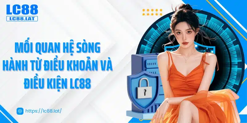 Mối quan hệ sòng hành từ điều khoản và điều kiện LC88