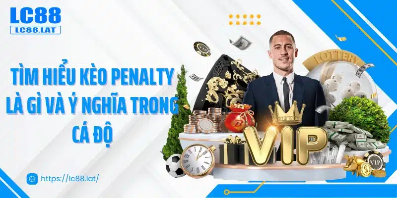 Tìm hiểu kèo penalty là gì và ý nghĩa trong cá độ