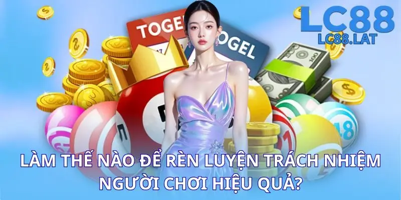 Làm thế nào để rèn luyện trách nhiệm người chơi hiệu quả?