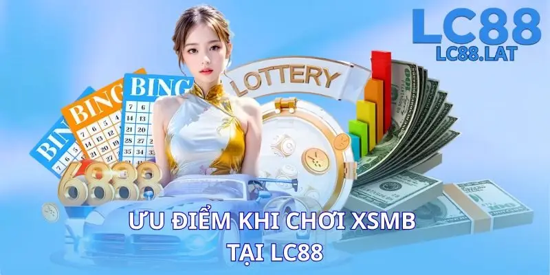 Ưu điểm khi chơi XSMB tại LC88