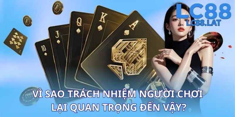 Vì sao trách nhiệm người chơi lại quan trọng đến vậy?